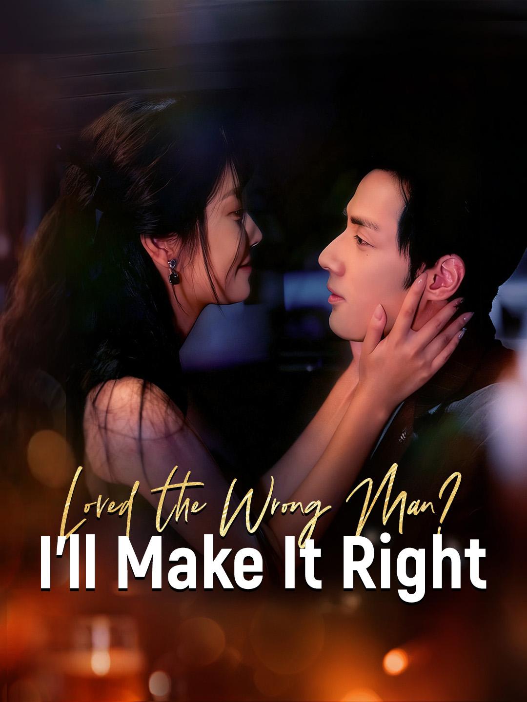 Loved the Wrong Man? I’ll Make It Right
