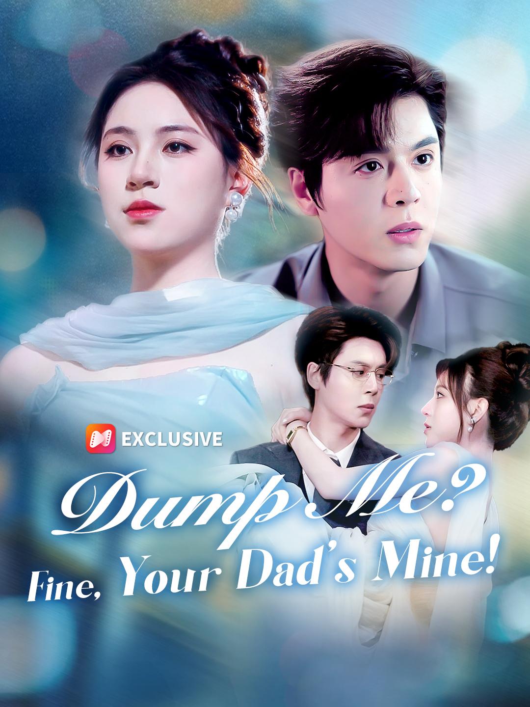 Dump Me? Fine, Your Dad’s Mine!