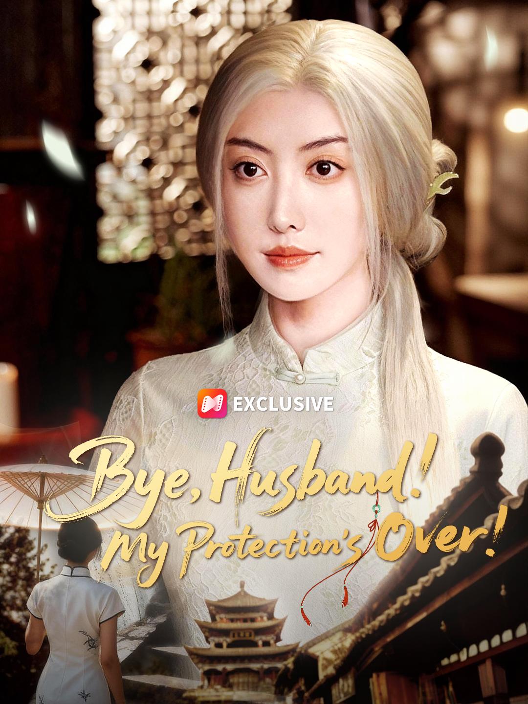 Bye, Husband! My Protection’s Over!