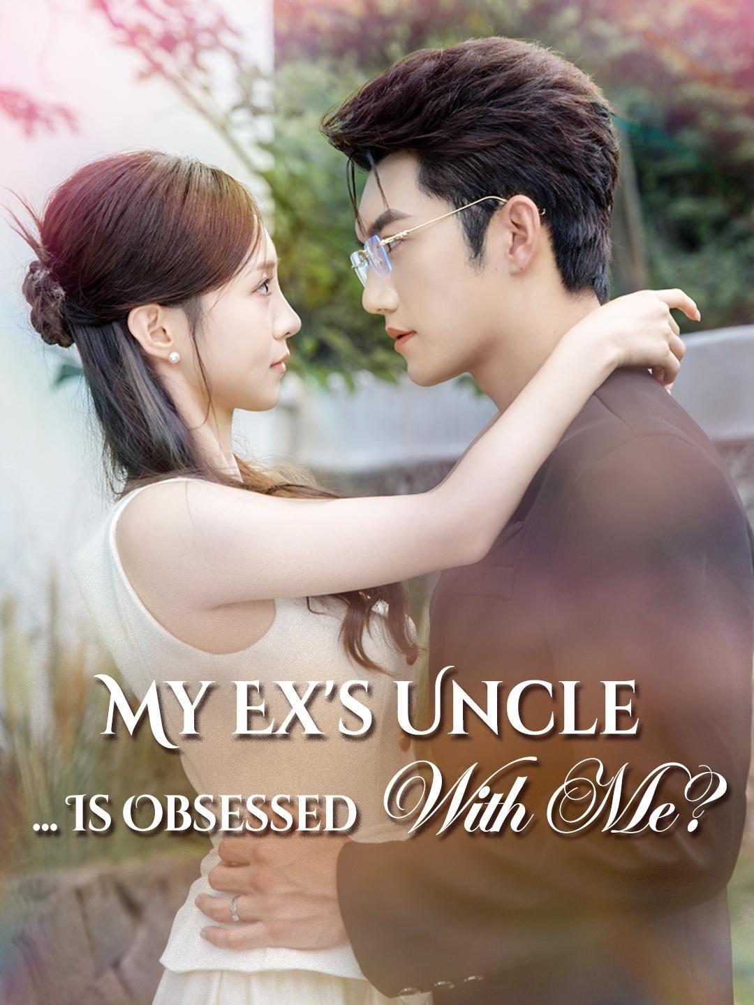 (Dubbed) My Ex’s Uncle… Is Obsessed With Me?