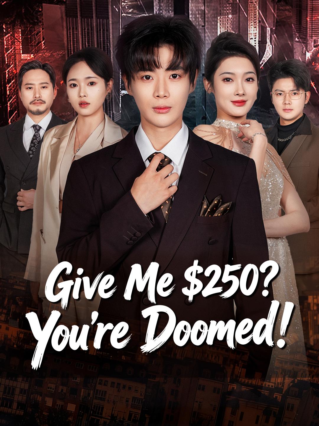 Give Me $250? You’re Doomed!