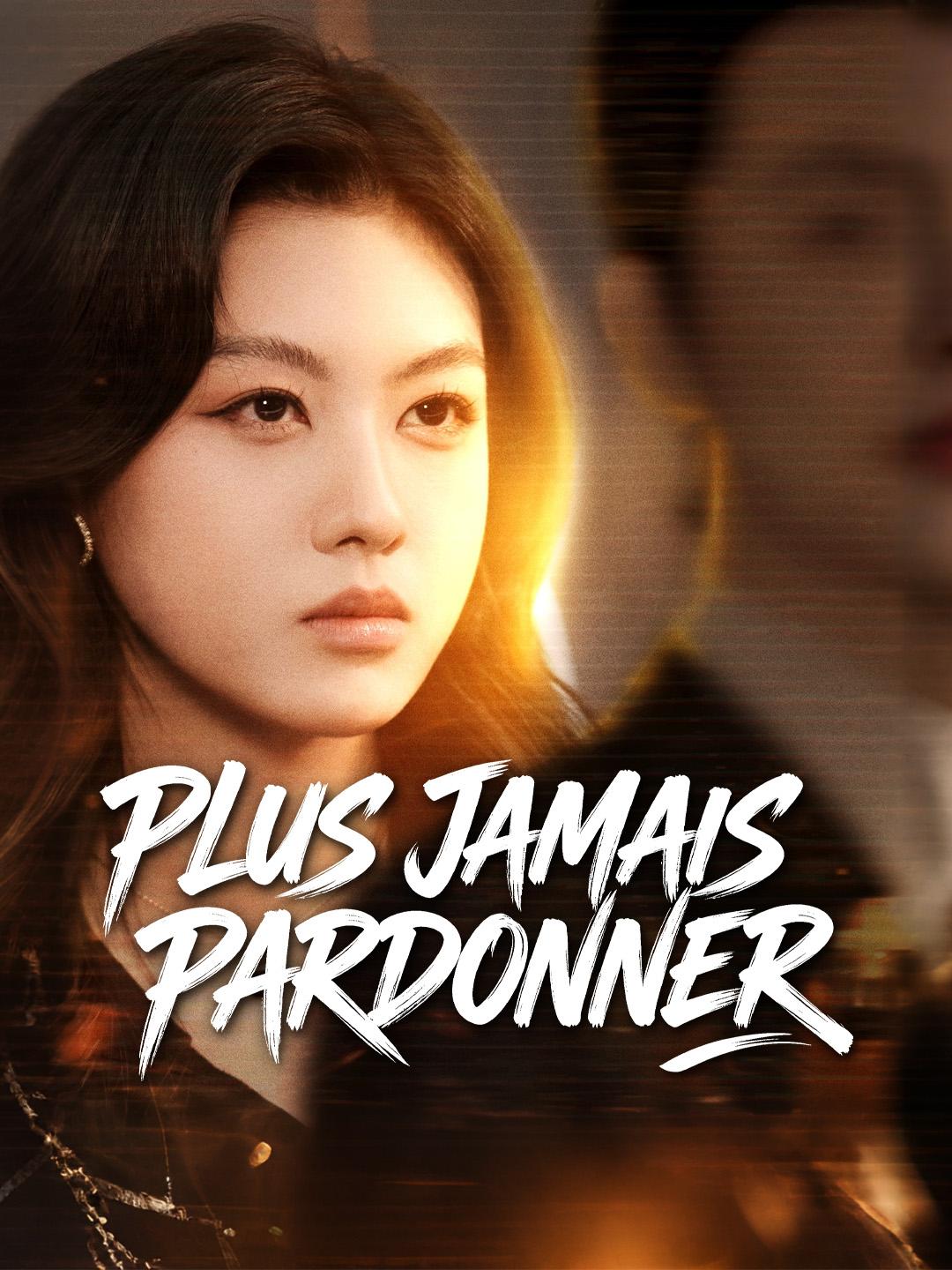 PLUS JAMAIS PARDONNER