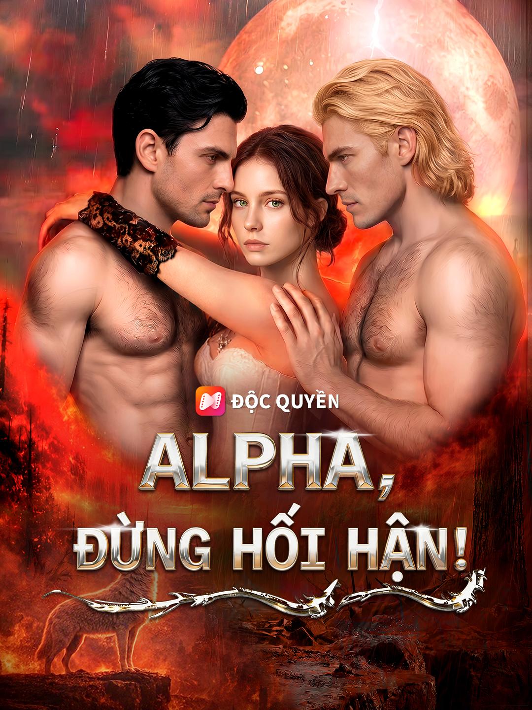 Alpha, Đừng Hối Hận!